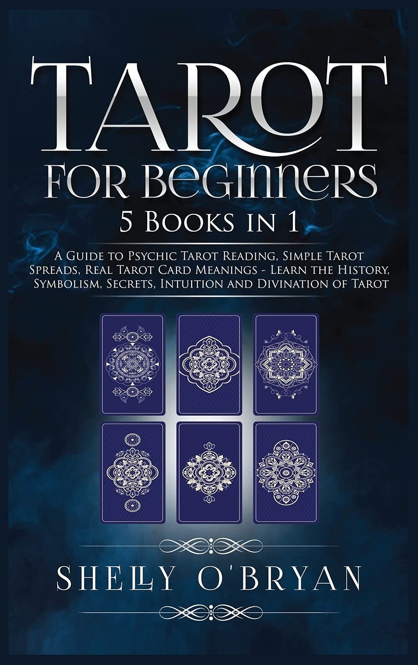 Tarot for Beginners: 5 Books in 1: a Guide to Psychic Tarot Reading, Simple Tarot Spreads, Real Tarot Card Meanings - Learn the History, Symbolism, Secrets, Intuition and Divination of Tarot
