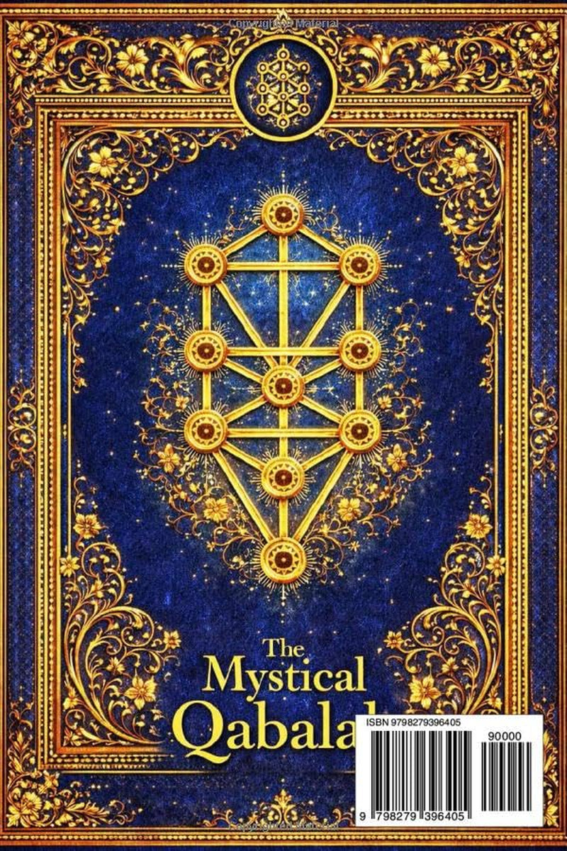 The Mystical Qabalah :The Sacred Tree of Life and the Hidden Architecture of the Soul a Comprehensive Guide to Western Esoteric Qabalah, Spiritual ... Emanations, and Cosmic Laws of Conscious