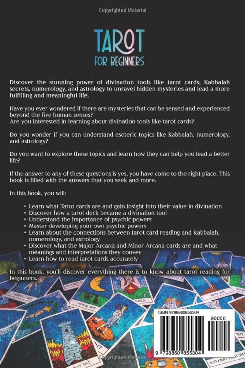 Tarot for Beginners: What You Need to Know about Reading Tarot Cards, Spreads, Astrology, Kabbalah, Divination, Psychic Development, and Numerology
